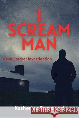 I Scream Man: The Nut Cracker Investigations Katherine Ramsland   9781685121723 Level Best Books - książka