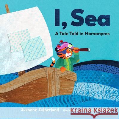 I, Sea: A Tale Told in Homonyms Suzanne Sutherland Ashley Barron 9781771474993 Owlkids - książka
