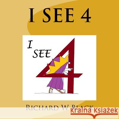 I See 4 Richard W. Black 9781546408826 Createspace Independent Publishing Platform - książka