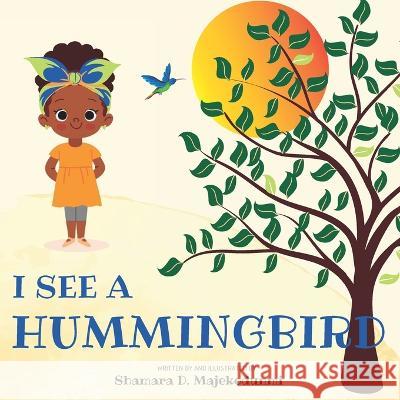 I See a Hummingbird Shamara D Majekodunmi   9798838247353 Independently Published - książka