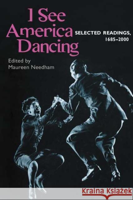 I See America Dancing: Selected Readins, 1685-2000 Needham, Maureen 9780252069994 University of Illinois Press - książka