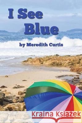 I See Blue Meredith Curtis 9781720894360 Createspace Independent Publishing Platform - książka