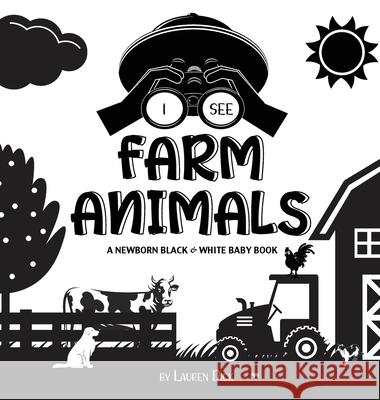 I See Farm Animals: A Newborn Black & White Baby Book (High-Contrast Design & Patterns) (Cow, Horse, Pig, Chicken, Donkey, Duck, Goose, Dog, Cat, and More!) (Engage Early Readers: Children's Learning  Lauren Dick 9781774763025 Engage Books - książka