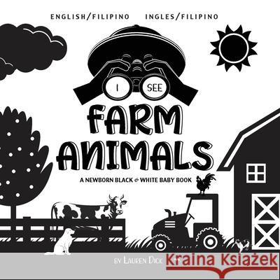 I See Farm Animals: Bilingual (English / Filipino) (Ingles / Filipino) A Newborn Black & White Baby Book (High-Contrast Design & Patterns) Lauren Dick 9781774763162 Engage Books - książka