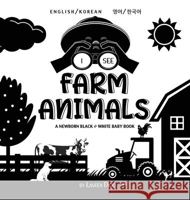 I See Farm Animals: Bilingual (English / Korean) (영어 / 한국어) A Newborn Black & White Baby Book (High-Contrast Design & Patterns) (Cow, Horse, Pig, Chicken, Donkey, Du Lauren Dick 9781774763544 Engage Books - książka