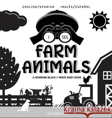 I See Farm Animals: Bilingual (English / Spanish) (Inglés / Español) A Newborn Black & White Baby Book (High-Contrast Design & Patterns) (Cow, Horse, Pig, Chicken, Donkey, Duck, Goose, Dog, Cat, and M Lauren Dick 9781774763421 Engage Books - książka