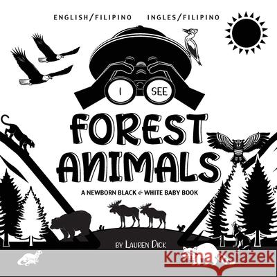 I See Forest Animals: Bilingual (English / Filipino) (Ingles / Filipino) A Newborn Black & White Baby Book (High-Contrast Design & Patterns) (Bear, Moose, Deer, Cougar, Wolf, Fox, Beaver, Skunk, Owl,  Lauren Dick 9781774763209 Engage Books - książka