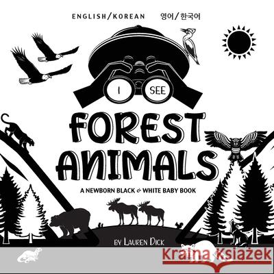 I See Forest Animals: Bilingual (English / Korean) (영어 / 한국어) A Newborn Black & White Baby Book (High-Contrast Design & Patterns) (Bear, Moose, Deer, Cougar, Wolf, F Lauren Dick 9781774763575 Engage Books - książka