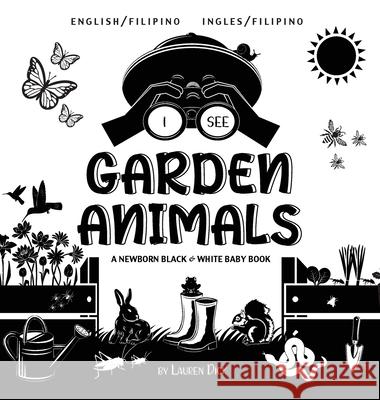 I See Garden Animals: Bilingual (English / Filipino) (Ingles / Filipino) A Newborn Black & White Baby Book (High-Contrast Design & Patterns) (Hummingbird, Butterfly, Dragonfly, Snail, Bee, Spider, Sna Lauren Dick 9781774763230 Engage Books - książka