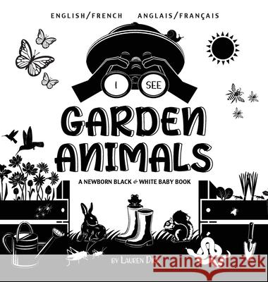 I See Garden Animals: Bilingual (English / French) (Anglais / Français) A Newborn Black & White Baby Book (High-Contrast Design & Patterns) (Hummingbird, Butterfly, Dragonfly, Snail, Bee, Spider, Snak Lauren Dick 9781774763728 Engage Books - książka