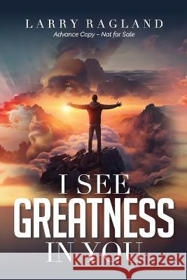 I See Greatness in You Larry Ragland   9781951648374 Leadership Books - książka