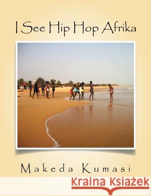 I See Hip Hop Afrika Makeda Kumasi 9781514413920 Xlibris - książka