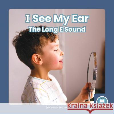 I See My Ear: The Long E Sound Connor Stratton 9781646199211 Little Blue Readers - książka