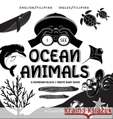 I See Ocean Animals: Bilingual (English / Filipino) (Ingles / Filipino) A Newborn Black & White Baby Book (High-Contrast Design & Patterns) (Whale, Dolphin, Shark, Turtle, Seal, Octopus, Stingray, Jel Lauren Dick 9781774763193 Engage Books - książka