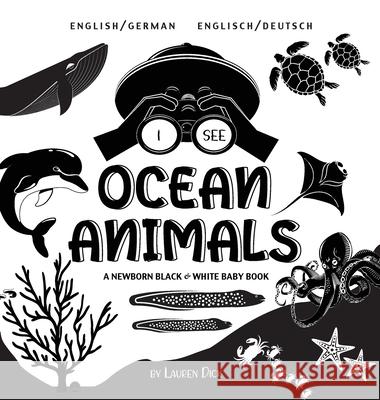 I See Ocean Animals: Bilingual (English / German) (Englisch / Deutsch) A Newborn Black & White Baby Book (High-Contrast Design & Patterns) (Whale, Dolphin, Shark, Turtle, Seal, Octopus, Stingray, Jell Lauren Dick 9781774763315 Engage Books - książka