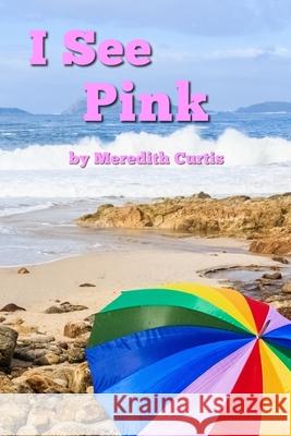 I See Pink Meredith Curtis 9781720391067 Createspace Independent Publishing Platform - książka