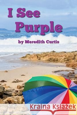 I See Purple Meredith Curtis 9781720895909 Createspace Independent Publishing Platform - książka