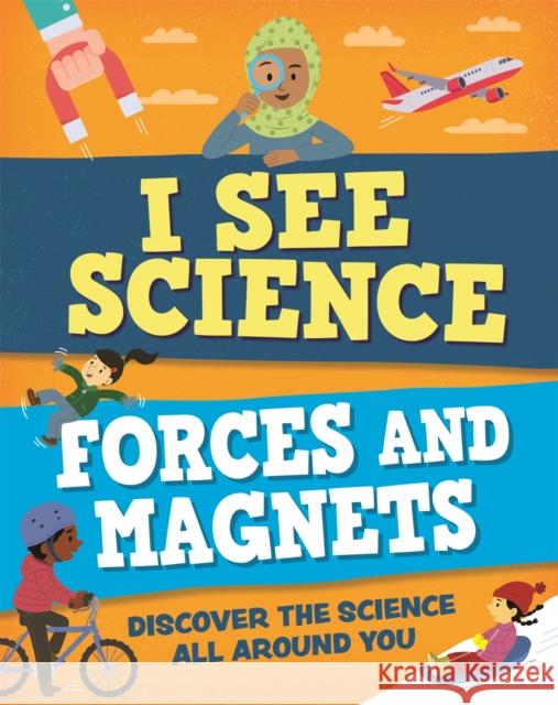 I See Science: Forces and Magnets Izzi Howell 9781526315045 Hachette Children's Group - książka