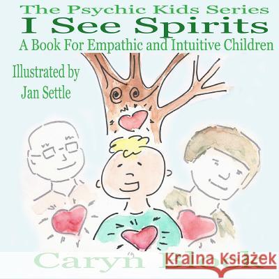 I See Spirits: A Book for Empathic and Intuitive Children Caryn Block 9781530008049 Createspace Independent Publishing Platform - książka