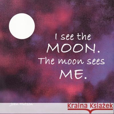 I See the Moon. The Moon Sees Me. Hutson, Joan 9781479376841 Createspace - książka