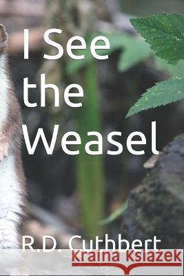 I See the Weasel R D Cuthbert   9798388812629 Independently Published - książka