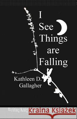 I See Things are Falling Gallagher, Kathleen D. 9781500705657 Createspace - książka