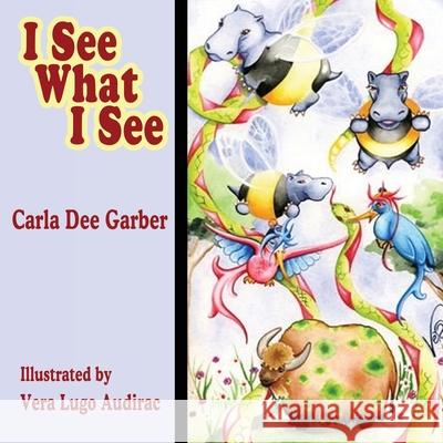 I See What I See Carla Dee Garber 9781425980399 Authorhouse - książka