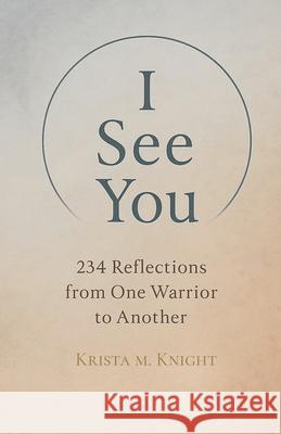 I See You - 234 Reflections from One Warrior to Another Krista M. Knight 9781067373320 When It Hertz Publishing - książka
