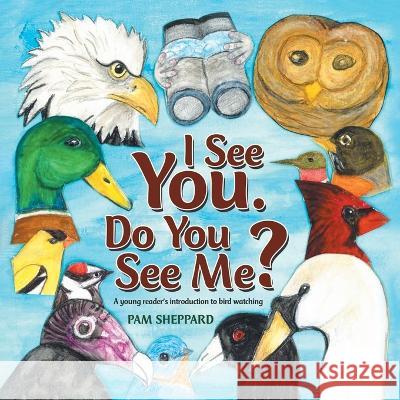 I See You. Do You See Me? A young reader's introduction to bird watching Pam Sheppard   9781638121954 Green Sage Agency - książka