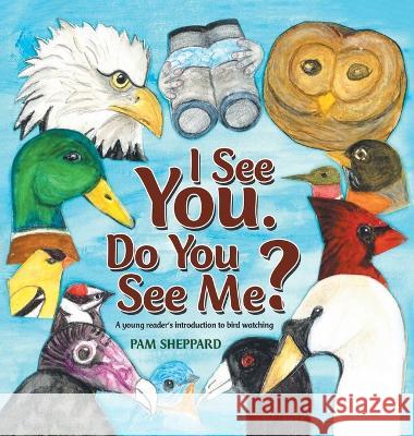 I See You. Do You See Me? A young reader's introduction to bird watching Pam Sheppard   9781638121978 Green Sage Agency - książka