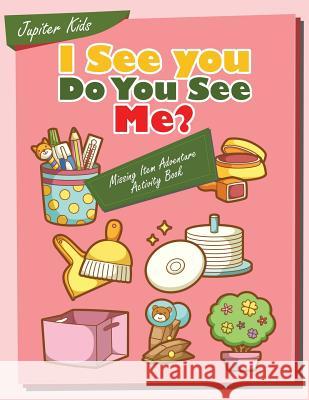 I see you, Do You See Me? Missing Item Adventure Activity Book Jupiter Kids 9781683057215 Jupiter Kids - książka