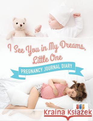 I See You in My Dreams, Little One Pregnancy Journal Diary Inspira Journals, Planners &. Notebooks 9781645212607 Inspira Journals, Planners & Notebooks - książka