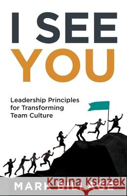 I See You: Leadership Principles for Transforming Team Culture Mark Billage 9781739932800 Mark Billage - książka