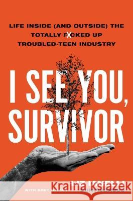 I See You, Survivor: Life Inside (and Outside) the Totally F*cked Up Troubled-Teen Industry Liz Ianelli Bret Witter 9780306831522 Hachette Books - książka