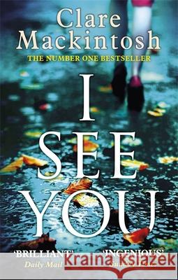 I See You: The addictive Number One Sunday Times Bestseller Clare Mackintosh 9780751554144 Little, Brown Book Group - książka