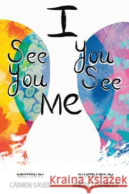 I See You, You See Me Carmen Sauer Andrei Charlot  9780692020531 Suncoast Digital Press, Incorporated - książka