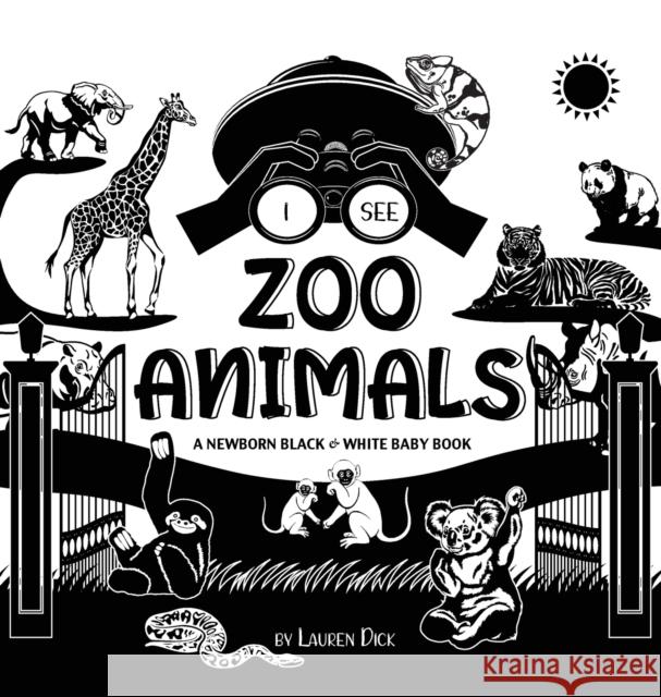 I See Zoo Animals: A Newborn Black & White Baby Book (High-Contrast Design & Patterns) (Panda, Koala, Sloth, Monkey, Kangaroo, Giraffe, E Lauren Dick 9781774763124 Engage Books - książka