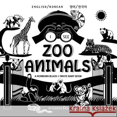 I See Zoo Animals: Bilingual (English / Korean) (영어 / 한국어) A Newborn Black & White Baby Book (High-Contrast Design & Patterns) (Panda, Koala, Sloth, Monkey, Kangaroo Lauren Dick 9781774763612 Engage Books - książka