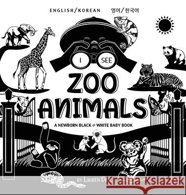 I See Zoo Animals: Bilingual (English / Korean) (영어 / 한국어) A Newborn Black & White Baby Book (High-Contrast Design & Patterns) (Panda, Koala, Sloth, Monkey, Kangaroo Lauren Dick 9781774763629 Engage Books - książka