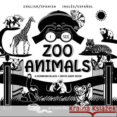 I See Zoo Animals: Bilingual (English / Spanish) (Inglés / Español) A Newborn Black & White Baby Book (High-Contrast Design & Patterns) (Panda, Koala, Sloth, Monkey, Kangaroo, Giraffe, Elephant, Lion, Lauren Dick 9781774763490 Engage Books - książka