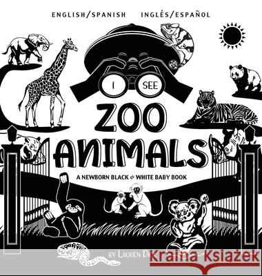 I See Zoo Animals: Bilingual (English / Spanish) (Inglés / Español) A Newborn Black & White Baby Book (High-Contrast Design & Patterns) (Panda, Koala, Sloth, Monkey, Kangaroo, Giraffe, Elephant, Lion, Lauren Dick 9781774763506 Engage Books - książka