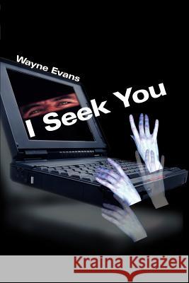 I Seek You Wayne Evans 9780595096695 Writer's Showcase Press - książka
