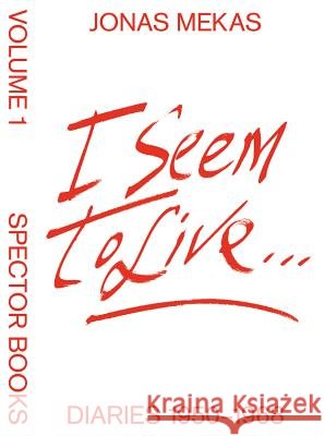 I Seem to Live: Diaries (1950–1971), Volume 1 Jonas Mekas, Fabian Bremer, Pascal Storz, Anne König 9783959052887 Spector Books - książka