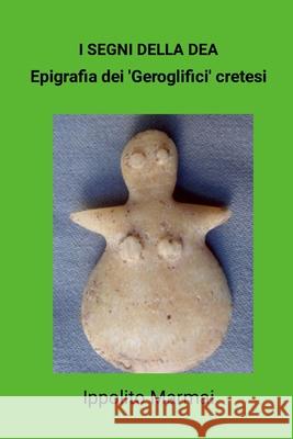 I segni della D?a Epigrafia dei 'Geroglifici' cretesi Ippolito Marmai 9781304624338 Lulu.com - książka