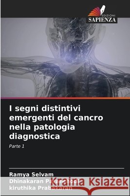 I segni distintivi emergenti del cancro nella patologia diagnostica Ramya Selvam Dhinakaran Paranchodi Kiruthika Prabakaran 9786630051742 Edizioni Sapienza - książka