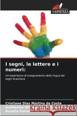 I segni, le lettere e i numeri: Dias Martins da Costa, Cristiane, Willisgnton Tavares Pereira, Guilherme, Ferreira da Silva, Rosália 9786200729651 Edizioni Sapienza - książka