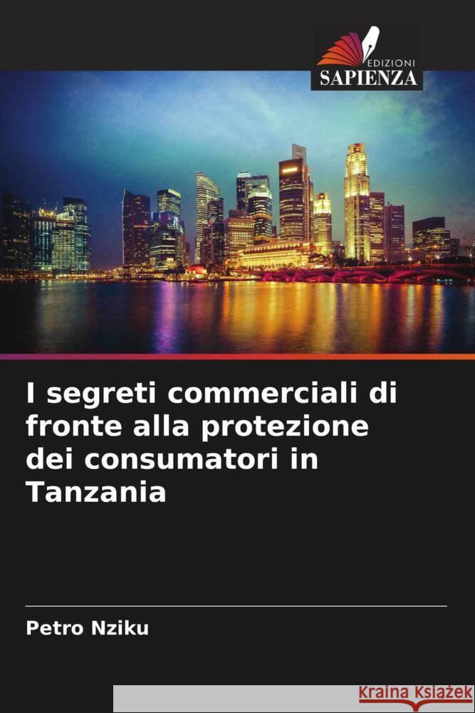 I segreti commerciali di fronte alla protezione dei consumatori in Tanzania Nziku, Petro 9786205586808 Edizioni Sapienza - książka