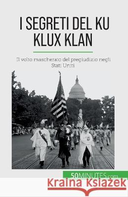 I segreti del Ku Klux Klan: Il volto mascherato del pregiudizio negli Stati Uniti Raphael Coune   9782808609869 5minutes.com (It) - książka