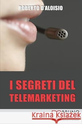 I segreti del Telemarketing: Strumenti e strategie segrete per un perfetto telemarketing Roberto D'Aloisio 9788861741089 Bruno Editore - książka