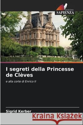 I segreti della Princesse de Clèves Kerber, Sigrid 9786209296611 Edizioni Sapienza - książka